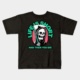 Life is Short and Then You Die Kids T-Shirt